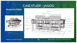 CASE STUDY - JANOG
69
Houses And Details
VERNACULAR ARCHITECTURE INDO GLOBAL COLLEGE OF ARCHITECTURE
 