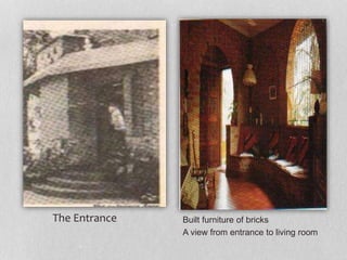 Built furniture of bricks
A view from entrance to living room
The Entrance
 