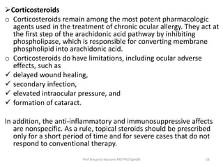 Corticosteroids 
o Corticosteroids remain among the most potent pharmacologic 
agents used in the treatment of chronic oc...