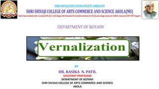 DEPARTMENT OF BOTANY
BY
DR. RASIKA N. PATIL
ASSISTANT PROFESSOR
DEPARTMENT OF BOTANY
SHRI SHIVAJI COLLEGE OF ARTS COMMERCE AND SCIENCE
AKOLA
 