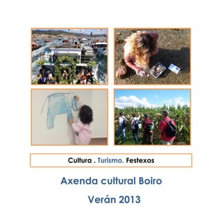 Axenda cultural Boiro
Verán 2013
Cultura . Turismo. Festexos
 