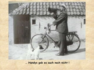 …  Handys gab es auch noch nicht ! 