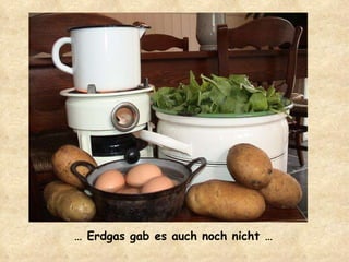 …  Erdgas gab es auch noch nicht …  