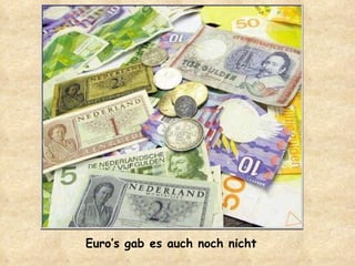 Euro’s gab es auch noch nicht 