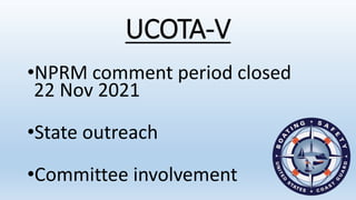 UCOTA-V
•NPRM comment period closed
22 Nov 2021
•State outreach
•Committee involvement
 