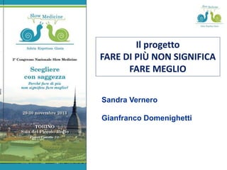 Il progetto
FARE DI PIÙ NON SIGNIFICA
FARE MEGLIO
Sandra Vernero
Gianfranco Domenighetti
 