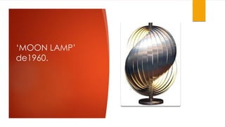 ‘MOON LAMP’
de1960.
 