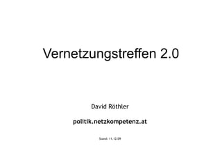 Vernetzungstreffen 2.0 David Röthler politik.netzkompetenz.at Stand:  08.06.09 