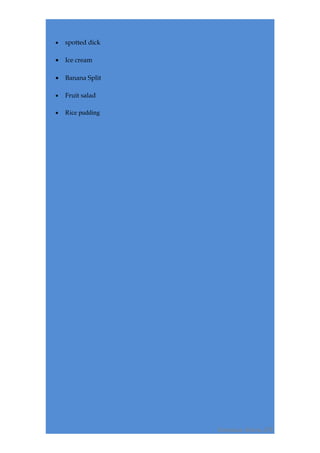 •   spotted dick

•   Ice cream

•   Banana Split

•   Fruit salad

•   Rice pudding




                   Verónica Abreu, 8ºE
 