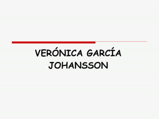 VERÓNICA GARCÍA JOHANSSON 