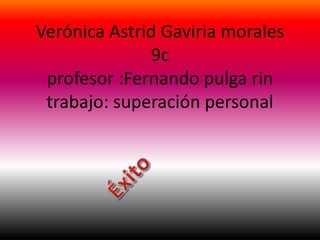 Verónica Astrid Gaviria morales
9c
profesor :Fernando pulga rin
trabajo: superación personal
 