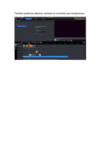 También podemos efectuar cambios en el sonido que introducimos.
 