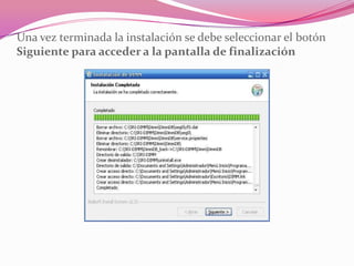Una vez terminada la instalación se debe seleccionar el botón
Siguiente para acceder a la pantalla de finalización
 