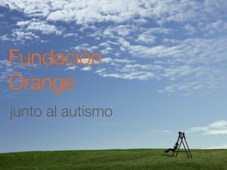 Fundación
Orange
junto al autismo
 