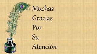 Muchas
Gracias
Por
Su
Atención
 