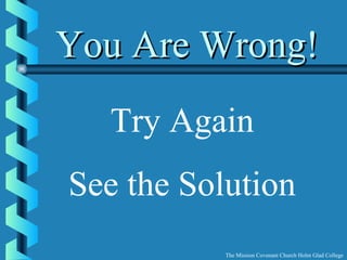 You Are Wrong!You Are Wrong!
See the Solution
Try Again
The Mission Covenant Church Holm Glad College
 