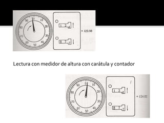 Lectura con medidor de altura con carátula y contador 
 
