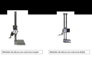 Medidor de altura con columna simple Medidor de altura con columna doble 
 