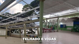 TELHADO E VIGAS
 