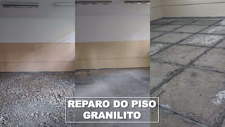 REPARO DO PISO
GRANILITO
 