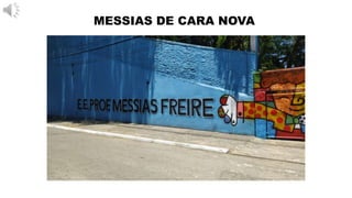 MESSIAS DE CARA NOVA
 