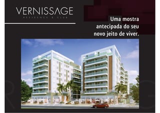 Uma mostra
 antecipada do seu
novo jeito de viver.
 