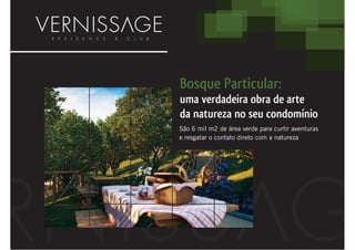 Bosque Particular:
uma verdadeira obra de arte
da natureza no seu condomínio
São 6 mil m2 de área verde para curtir aventuras
e resgatar o contato direto com a natureza
 