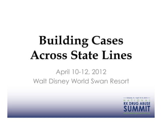 Building Cases
Across State Lines
       April 10-12, 2012
Walt Disney World Swan Resort
 