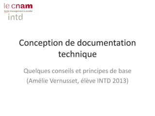 Conception de documentation
technique
Quelques conseils et principes de base
(Amélie Vernusset, élève INTD 2013)
 