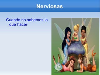 Nerviosas Cuando no sabemos lo que hacer