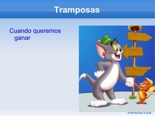 Tramposas Cuando queremos ganar