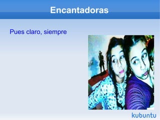 Encantadoras Pues claro, siempre