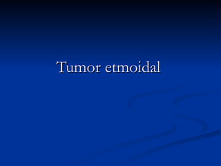 Tumor etmoidal  
