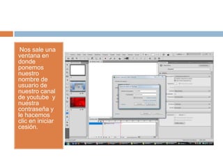 •Nos sale una
ventana en
donde
ponemos
nuestro
nombre de
usuario de
nuestro canal
de youtube y
nuestra
contraseña y
le hacemos
clic en iniciar
cesión.
 