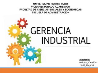 UNIVERSIDAD FERMIN TORO
VICERRECTORADO ACADEMICO
FACULTAD DE CIENCIAS SOCIALES Y ECONOMICAS
ESCUELA DE ADMINISTRACION
Integrante:
Veriosca, Canelón
V-23,364,458
 