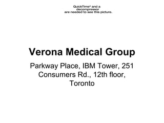 Verona Medical Group Parkway Place, IBM Tower, 251 Consumers Rd., 12th floor, Toronto 