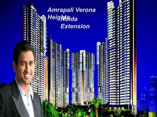 Amrapali Verona
HeightsNoida
Extension
 