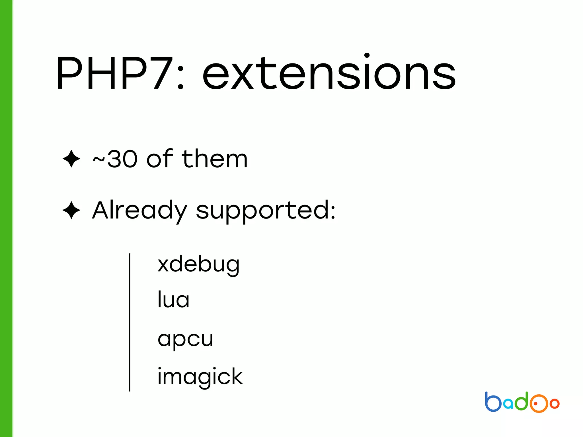PHP7: extensions
xdebug
apcu
lua
imagick
✦ ~30 of them
✦ Already supported:
 