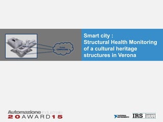 Smart city :
Structural Health Monitoring
of cultural heritage
structures in Verona
CLOUD
COMPUTING
 