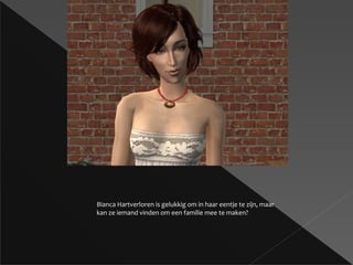Bianca Hartverloren is gelukkig om in haar eentje te zijn, maar kan ze iemand vinden om een familie mee te maken? 