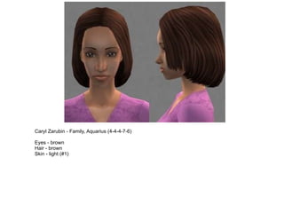 Caryl Zarubin - Family, Aquarius (4-4-4-7-6) Eyes - brown Hair - brown Skin - light (#1) 