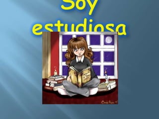 Soy estudiosa