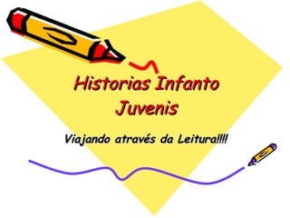 Historias Infanto Juvenis Viajando através da Leitura!!!! 
