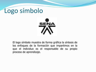 Logo símbolo
El logo símbolo muestra de forma gráfica la síntesis de
los enfoques de la formación que impartimos en la
que el individuo es el responsable de su propio
proceso de aprendizaje.
 