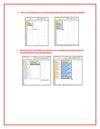4. DÍAS DE LA SEMANA QUE LOS TRABAJADORES DEBERÁN ASISTIR EN DOBLE JORNADA.




5. EMPLEADOS QUE UTILIZARAN LOS VEHÍCULOS DE LA EMPRESA ASIGNADOS POR DIAS
   SECUENCIALMENTE PARA VERIFICACIONES.
 