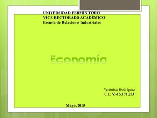 UNIVERSIDAD FERMÍN TORO
VICE-RECTORADO ACADÉMICO
Escuela de Relaciones Industriales
Verónica Rodríguez
C.I.: V.-15.171.253
Mayo, 2015
 