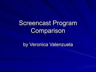 Screencast Program Comparison by Veronica Valenzuela 