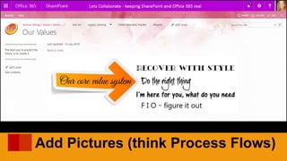 Add Pictures (think Process Flows)
 