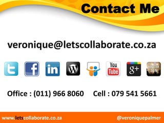 @veroniquepalmerwww.letscollaborate.co.za
veronique@letscollaborate.co.za
Office : (011) 966 8060 Cell : 079 541 5661
Contact Me
 