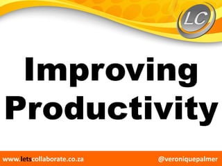 @veroniquepalmerwww.letscollaborate.co.za
Improving
Productivity
 